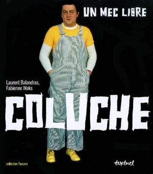 Coluche : un mec libre - Laurent Balandras