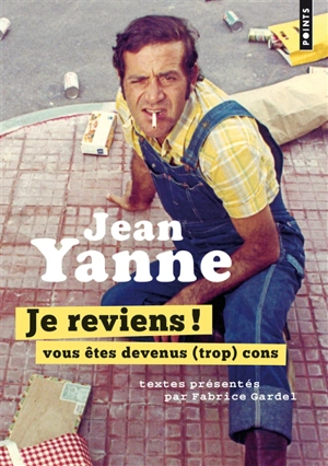 Je reviens ! : vous êtes devenus (trop) cons - Jean Yanne