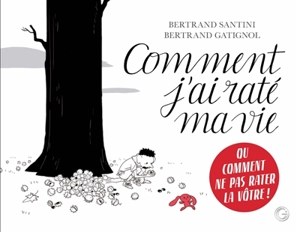 Comment j'ai raté ma vie - Bertrand Santini