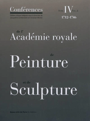 Conférences de l'Académie royale de peinture et de sculpture. Vol. 4-2. Les dernières années de Dubois de Saint-Gelais et les premières de François-Bernard Lépicié (1733-1746) - Académie royale de peinture et de sculpture (France)