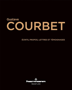 Ecrits, propos, lettres et témoignages - Gustave Courbet
