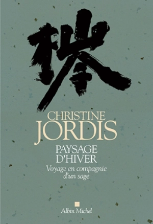 Paysage d'hiver : voyage en compagnie d'un sage - Christine Jordis