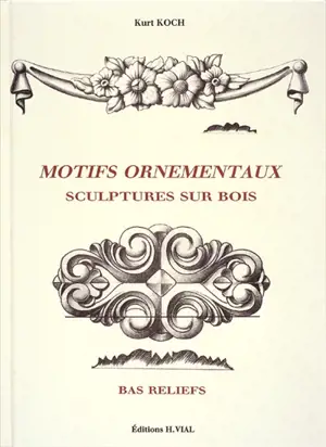 Motifs ornementaux : sculptures sur bois, bas-reliefs - Kurt Koch