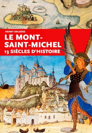 Le Mont-Saint-Michel : 13 siècles d'histoire - Henry Decaëns