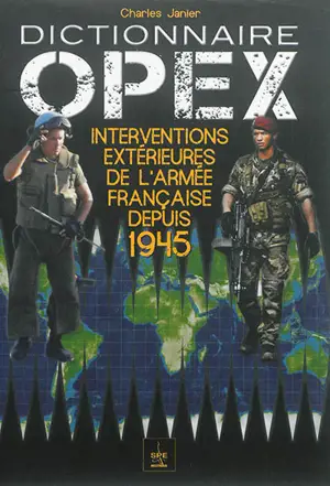 Dictionnaire Opex : interventions extérieures de l'armée française depuis 1945 - Charles Janier