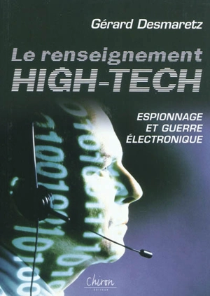 Le renseignement high-tech : espionnage et guerre électronique - Gérard Desmaretz