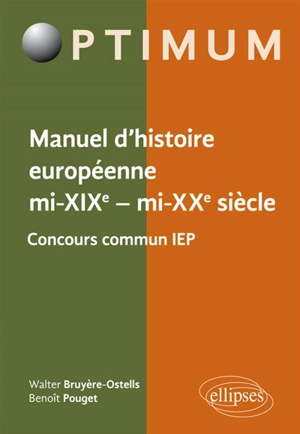 Manuel d'histoire européenne, mi XIXe-mi XXe siècle : concours commun IEP - Walter Bruyère-Ostells