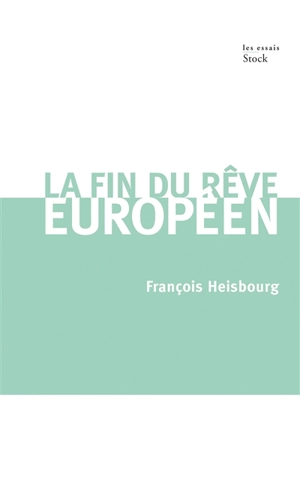 La fin du rêve européen - François Heisbourg