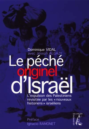 Le péché originel d'Israël : l'expulsion des Palestiniens revisitée par les nouveaux historiens israéliens - Dominique Vidal