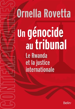 Un génocide au tribunal : le Rwanda et la justice internationale - Ornella Rovetta