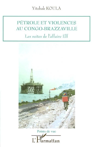 Pétrole et violences au Congo-Brazzaville : les suites de l'affaire Elf - Yitzhak Koula