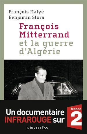 François Mitterrand et la guerre d'Algérie - François Malye