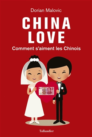 China love : comment s'aiment les Chinois - Dorian Malovic