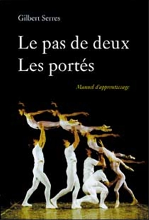 Le pas de deux, les portés : manuel d'apprentissage - Gilbert Serres