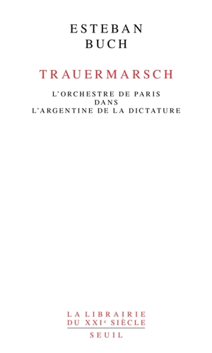 Trauermarsch : l'Orchestre de Paris dans l'Argentine de la dictature - Esteban Buch