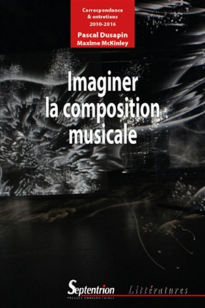 Imaginer la composition musicale : correspondance & entretiens (2010-2016) - Pascal Dusapin
