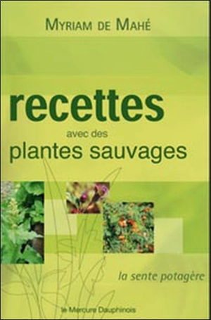 Recettes avec des plantes sauvages : la sente potagère - Myriam de Mahé