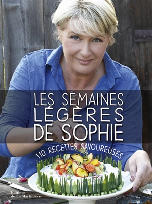 Les semaines légères de Sophie : 110 recettes savoureuses - Sophie Dudemaine