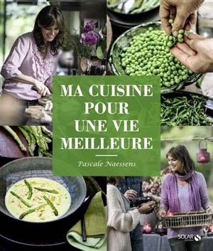 Ma cuisine pour une vie meilleure - Pascale Naessens