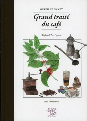 Grand traité du café : avec 101 recettes - Mireille Gayet