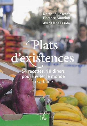 Plats d'existence : 54 recettes, 18 dîners pour inviter le monde à sa table - Nathalie Baschet