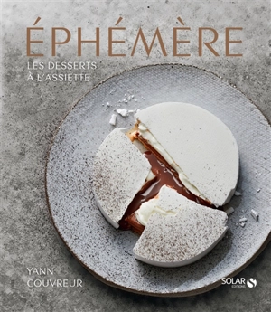 Ephémère : les desserts à l'assiette - Yann Couvreur