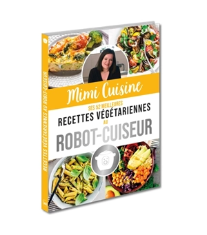 Mimi Cuisine : ses 52 meilleures recettes végétariennes au robot-cuiseur - Marine Rolland