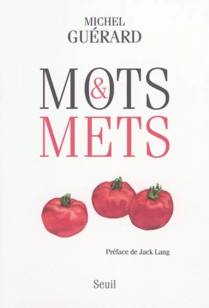 Mots et mets : abécédaire gourmand et littéraire - Michel Guérard