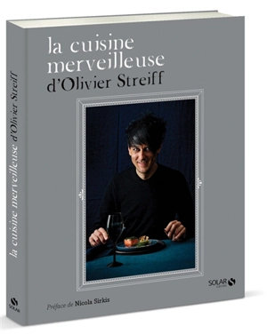 La cuisine merveilleuse d'Olivier Streiff - Olivier Streiff