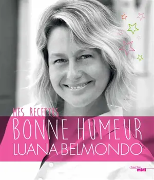 Mes recettes bonne humeur - Luana Belmondo