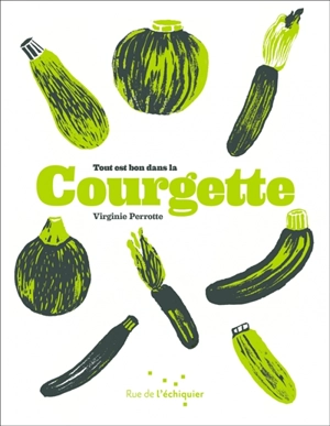 Tout est bon dans la courgette - Virginie Perrotte