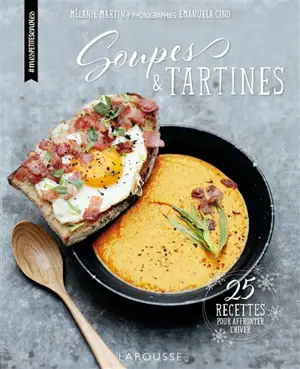 Soupes & tartines : 25 recettes pour affronter l'hiver - Mélanie Martin