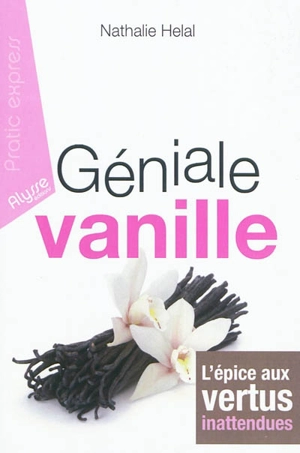 Géniale vanille : l'épice aux vertus inattendues - Nathalie Hélal