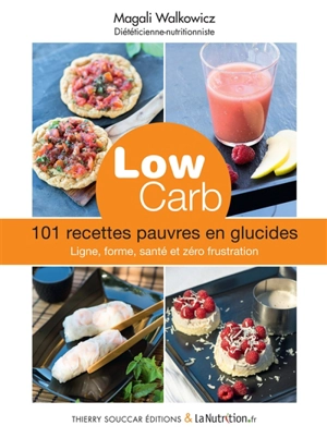 Low carb : 101 recettes pauvres en glucides : pour mincir et être en meilleure santé, sans frustration - Magali Walkowicz