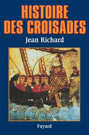 Histoire des croisades - Jean Richard