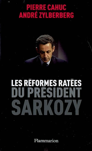 Les réformes ratées du Président Sarkozy - Pierre Cahuc