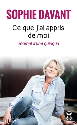 Ce que j'ai appris de moi : journal d'une quinqua - Sophie Davant