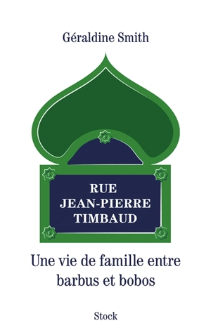 Rue Jean-Pierre Timbaud : une vie de famille entre barbus et bobos - Géraldine Smith