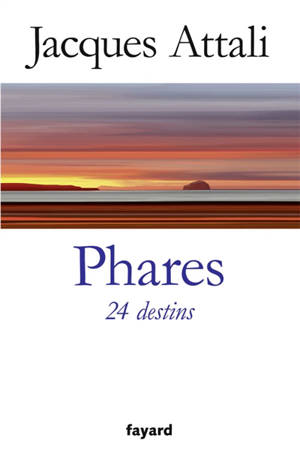 Phares : 24 destins - Jacques Attali