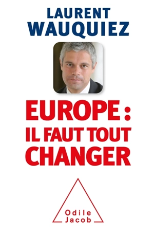 Europe : il faut tout changer - Laurent Wauquiez