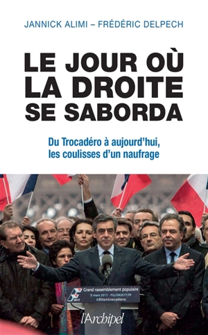 Le jour où la droite se saborda : du Trocadéro à aujourd'hui, les coulisses d'un naufrage - Jannick Alimi