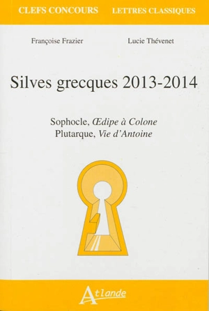 Silves grecques 2013-2014 : Sophocle, Oedipe à Colone ; Plutarque, Vie d'Antoine - Lucie Thévenet