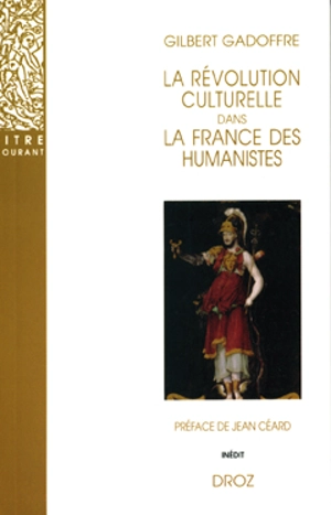 La révolution culturelle dans la France des humanistes - Gilbert Gadoffre