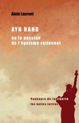 Ayn Rand ou La passion de l'égoïsme rationnel - Alain Laurent