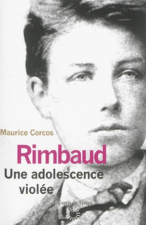 Rimbaud : une adolescence violée - Maurice Corcos