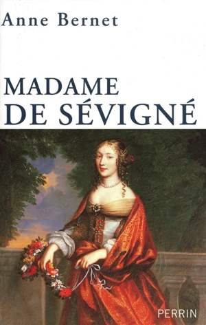 Madame de Sévigné : mère passion - Anne Bernet