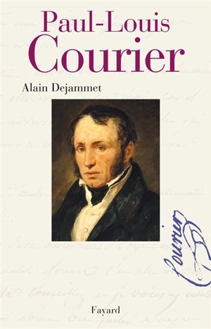 Paul-Louis Courier : vies... - Alain Dejammet