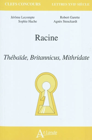 Racine : Thébaïde, Britannicus, Mithridate