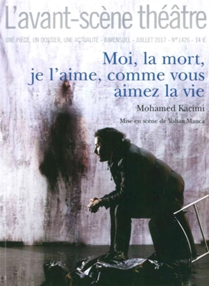 Avant-scène théâtre (L'), n° 1426. Moi, la mort, je l'aime, comme vous aimez la vie - Mohamed Kacimi