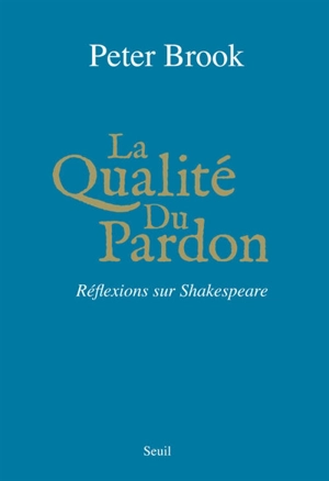 La qualité du pardon : réflexions sur Shakespeare - Peter Brook